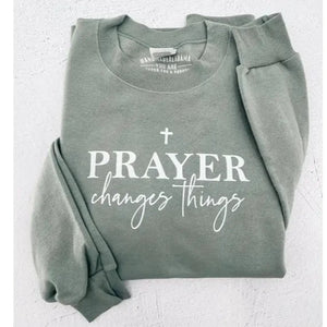 Prayer Changes Things Sweatshirt